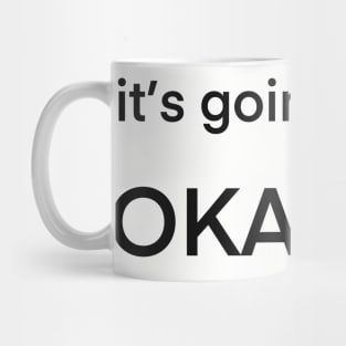 It’s going to be okay :) Mug